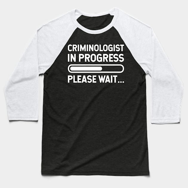 Criminologist in Progress please wait Baseball T-Shirt by cecatto1994